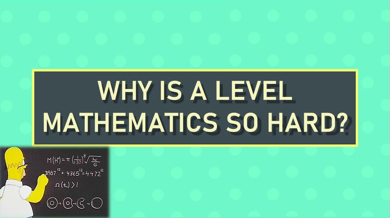 Why Is A Level Maths Hard Ingel Soong why-is-a-level-maths-hard-ingel-soong