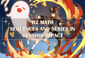 Hu Tao Genshin Impact H2 Math AP GP Sequences and Series