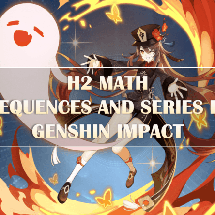Hu Tao Genshin Impact H2 Math AP GP Sequences and Series