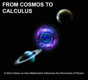 From Cosmos to Calculus A Short History on How Mathematics Influences the Discoveries of Physics